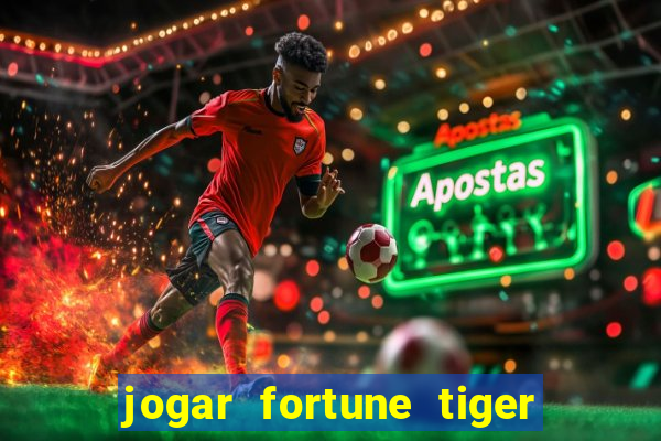 jogar fortune tiger sem depositar